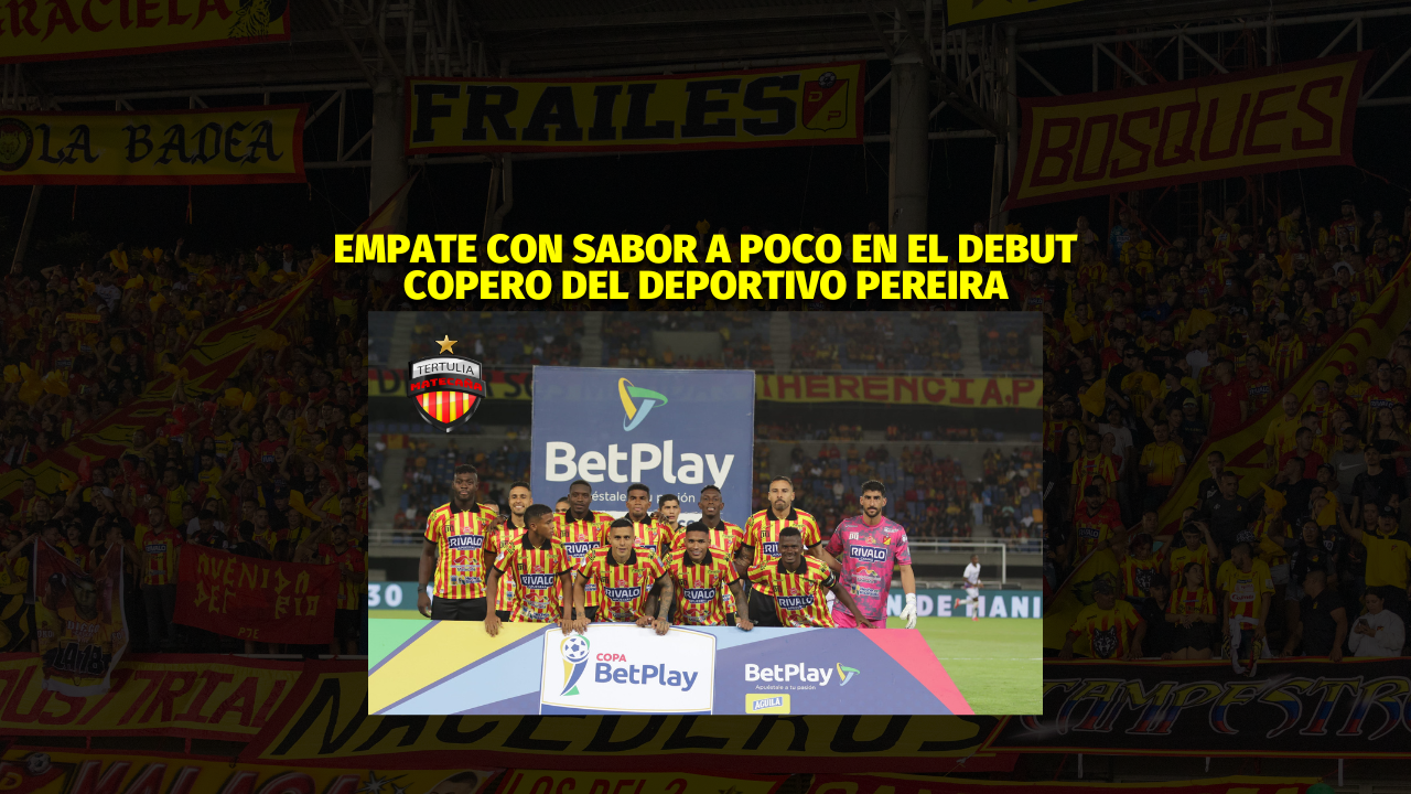 blog matecaña, empate entre fortaleza y pereira, copa bet play dimayor